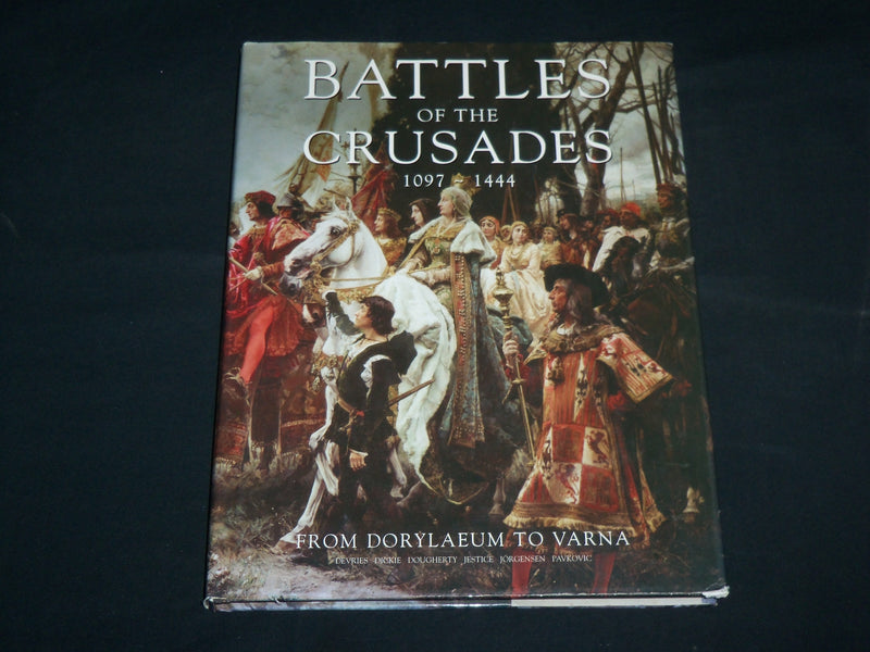 2007 BATTLE OF THE CRUSADES 1097-1444 FROM DORYLAEUM TO VARNA BOOK - R 702R