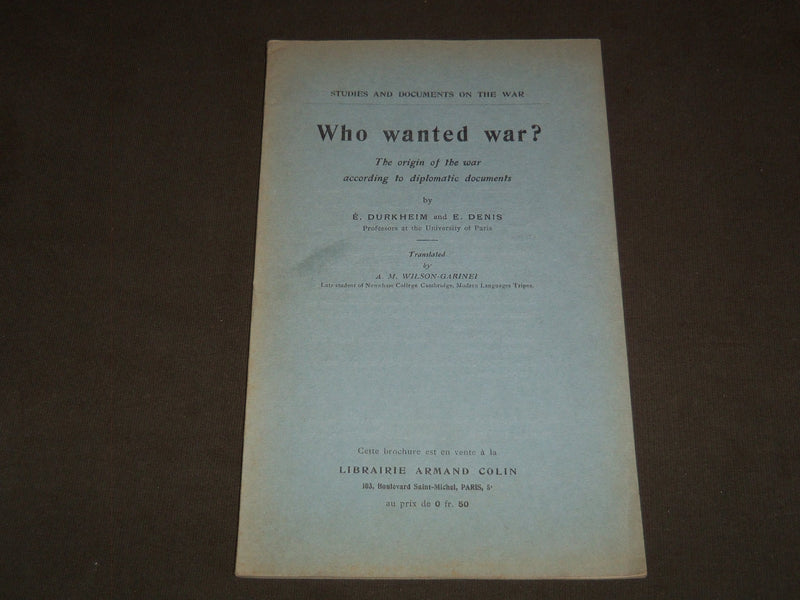 1915 WHO WANTED WAR? SOFTCOVER BOOK BY E. DURKHEIM AND E. DENIS - J 7200
