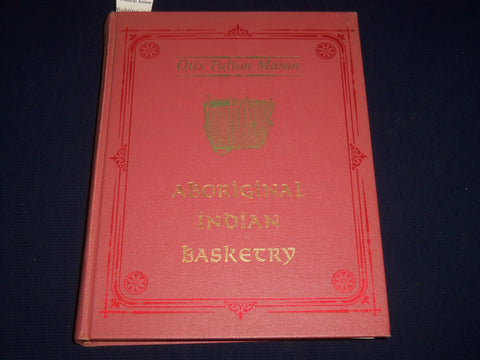 1970 ABORIGINAL INDIAN BASKETRY BY OTIS MASON BOOK - FIRST PRINTING - KD 3430