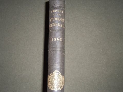 1868 ANNUAL REPORT OF THE ATTORNEY GENERAL VOLUME PUB. IN 1869 - KD 4489