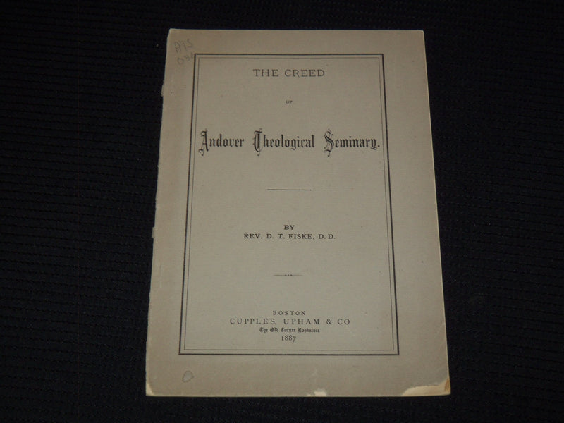 1887 THE CREED OF ANDOVER THEOLOGICAL SEMINARY BOOK BY REV. D. T. FISKE - J 7508
