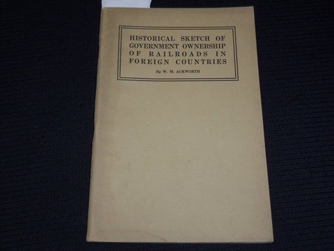 1917 HISTORICAL SKETCH OF GOVERNMENT OF RAILROADS BOOK BY W. M. ACKWORTH - K 12