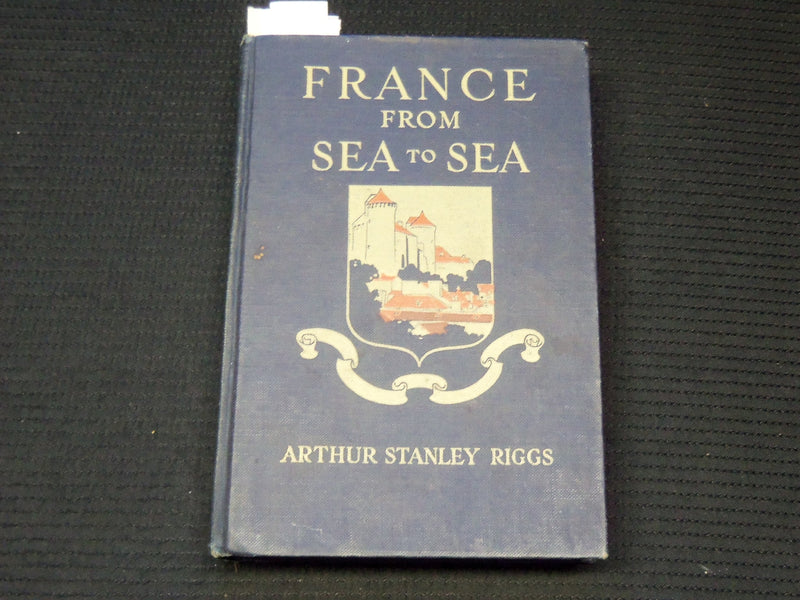 1913 FRANCE FROM SEA TO SEA HARDCOVER BOOK BY ARTHUR STANLEY RIGGS - KD 9396