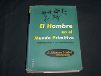 1961 EL HOMBRE EN EL MUNDO PRIMITIVO HARDCOVER BOOK BY E. HOEBEL - KD 6772