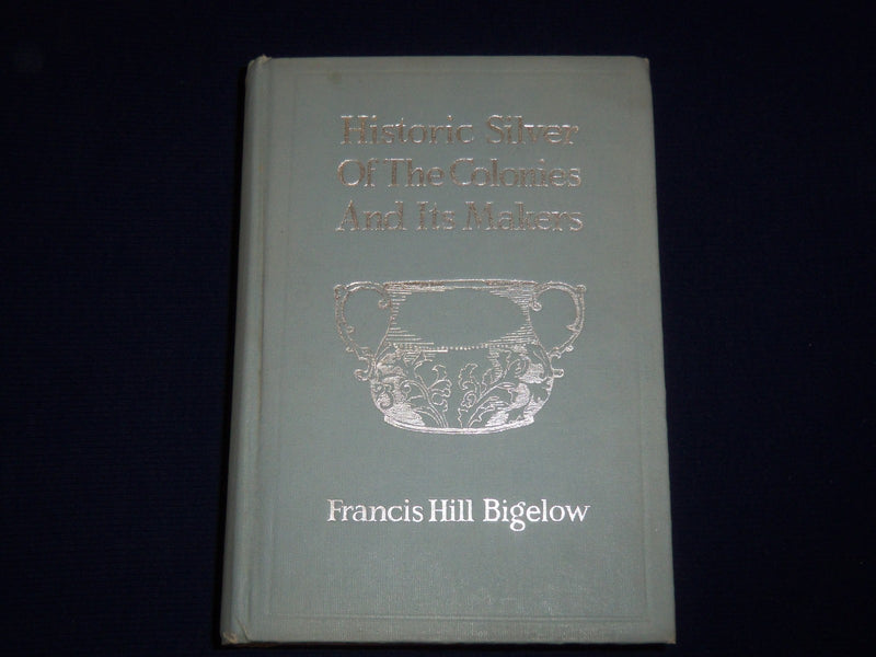 1917 HISTORIC SILVER OF THE COLONIES AND ITS MAKERS BOOK BY BIGELOW - KD 2018Y