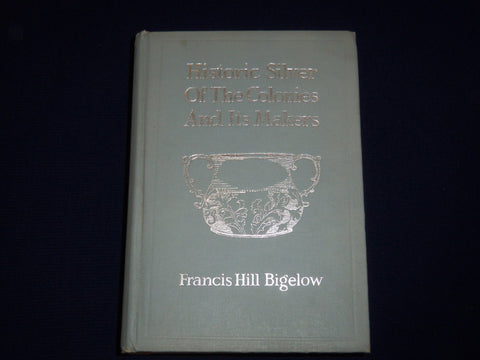 1917 HISTORIC SILVER OF THE COLONIES AND ITS MAKERS BOOK BY BIGELOW - KD 2018Y