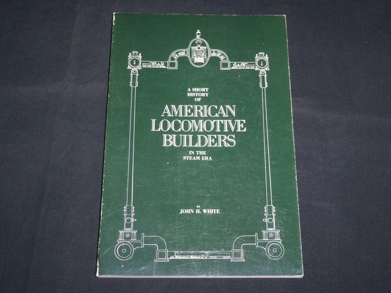 1982 AMERICAN LOCOMOTIVE BUILDERS IN THE STEAM ERA SOFTCOVER BOOK - KD 7111