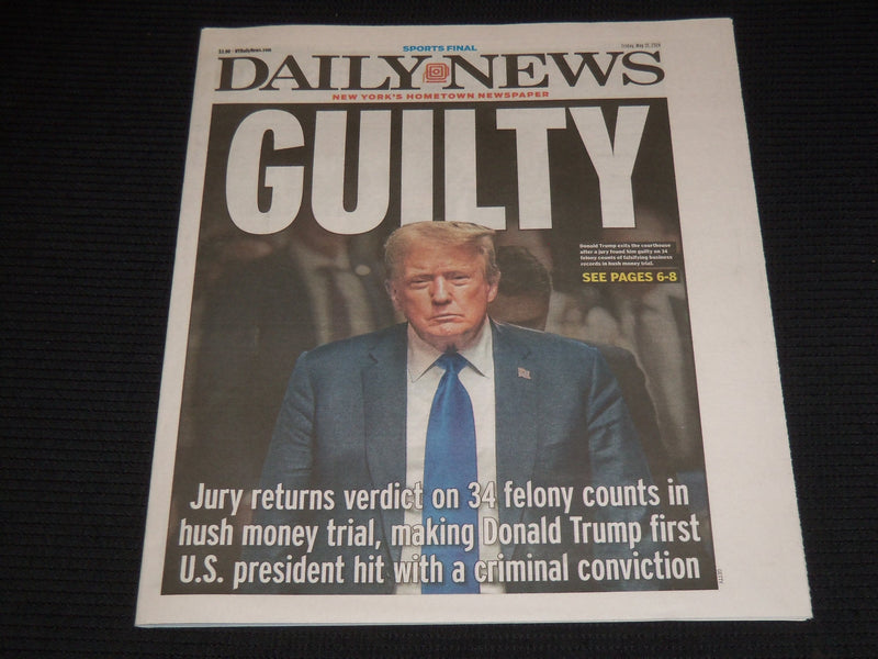 2024 MAY 31 NEW YORK DAILY NEWS - TRUMP GUILTY - JURY RETURNS VERDICT 34 FELONY