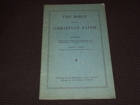 1912 THE BIBLE AND THE CHRISTIAN FAITH AN ESSAY BY GEORGE E. HORR - J 7522