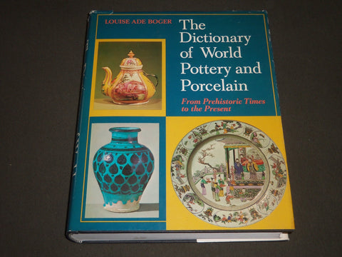 1971 THE DICTIONARY OF WORLD POTTERY & PORCELAIN BY LOUISE ADE BOGER - KD 4062