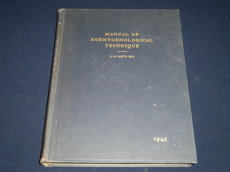 1942 MANUAL OF ROENTGENOLOGICAL TECHNIQUE BY L. R. SANTE VOLUME - KD 3552