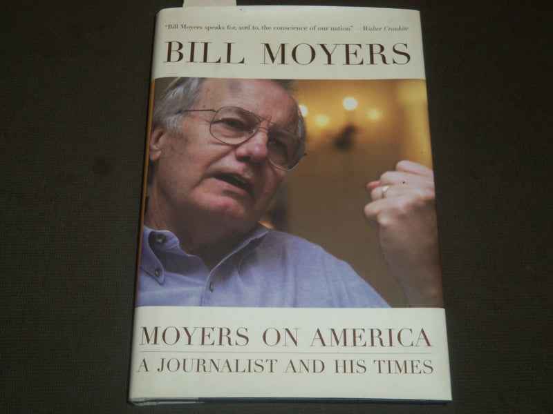 2004 MOYERS ON AMERICA BY BILL MOYERS - SIGNED BY AUTHOR- KD 3679