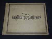 1905 THE OLD MASTERS WITH THE CHILDREN BOOK BY FRANKLIN BELDON - KD 4144K