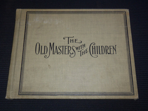 1905 THE OLD MASTERS WITH THE CHILDREN BOOK BY FRANKLIN BELDON - KD 4144K