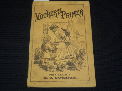 1800'S MOTHER'S PRIMER BOOK BY H. C. GUTHRIE - CHILDREN'S BOOK - K 2599