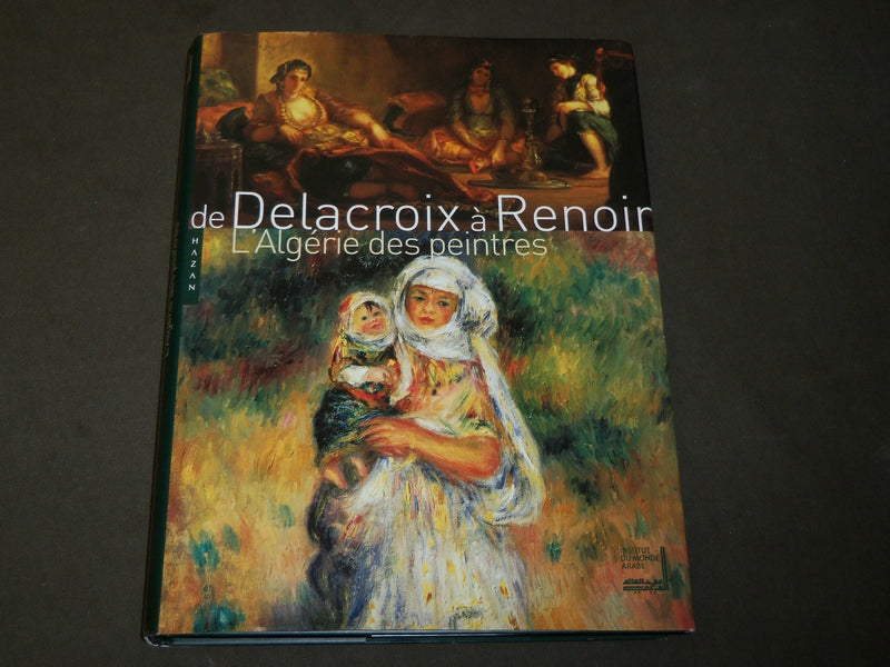 2003 DELACROIX A RENOIR L'ALGERIE DES PEINRES FRENCH BOOK - GREAT PRINT - D 320