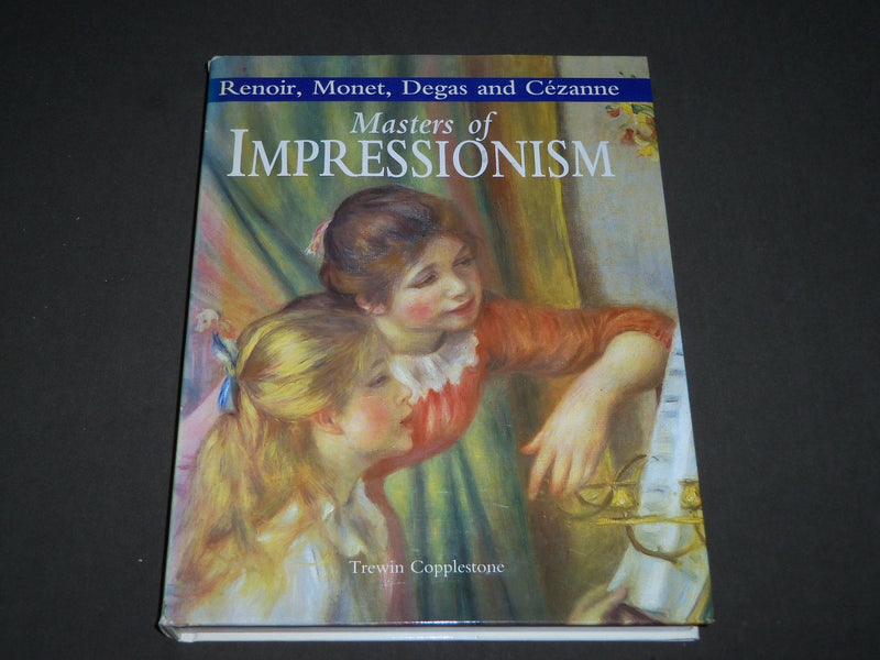 1998 MASTERS OF IMPRESSIONISM BOOK BY TREWIN COPPLESTONE - NICE PRINTS - D 123