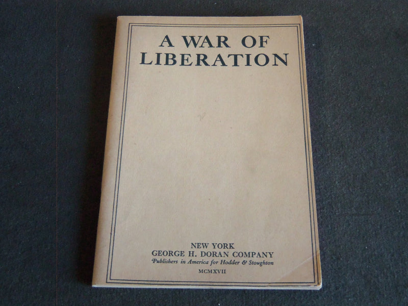 1917 A WAR OF LIBERATION SOFTCOVER BOOK - NEW YORK - GEORGE H. DORAN - J 7222