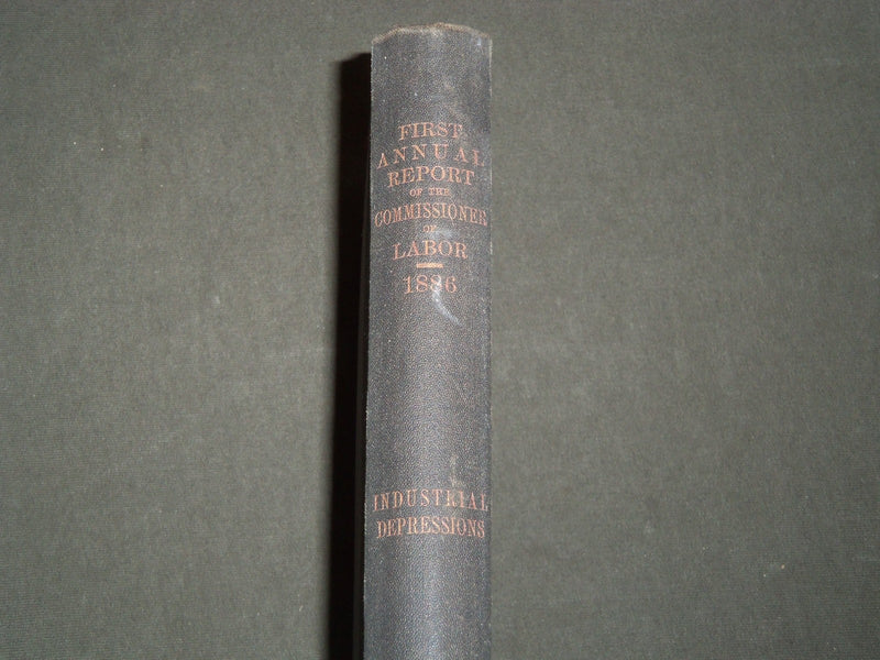 1886 COMMISSIONER OF LABOR FIRST ANNUAL REPORT - INDUSTRIAL DEPRESSIONS- KD 3513