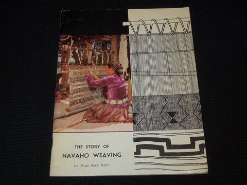 1963 THE STORY OF NAVAHO WEAVING BOOK BY KATE PECK KENT - J 7381