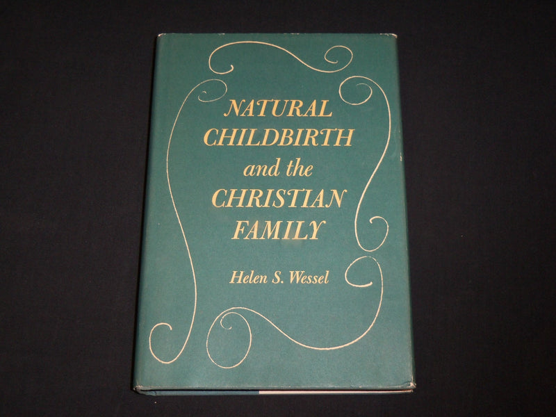 1963 NATURAL CHILDBRITH AND THE CHRISTIAN FAMILY BOOK BY HELEN WESSEL - KD 6471