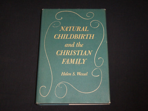 1963 NATURAL CHILDBRITH AND THE CHRISTIAN FAMILY BOOK BY HELEN WESSEL - KD 6471