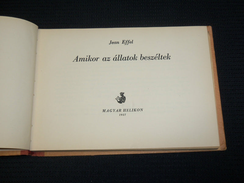 1957 AMIKOR AZ ALLATOK BESZELTEK HARDCOVER BOOK BY JEAN EFFEL - J 7025