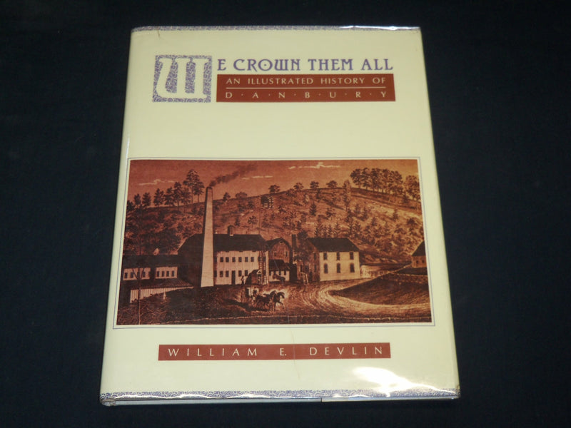 1984 WE CROWN THEM ALL HISTORY OF DANBURY BOOK BY WILLIAM E. DEVLIN - KD 6025