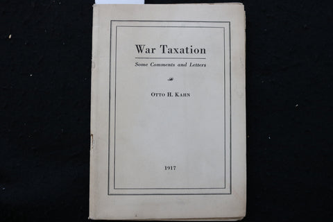1917 WAR TAXATION - COMMENTS AND LETTERS BY OTTO H. KAHN - SOFTCOVER - K 2211