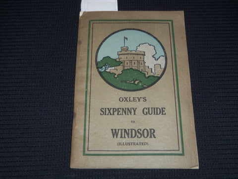 1920 OXLEY'S SIX PENNY GUIDE TO WINDSOR BOOK - ILLUSTRATED - J 9536