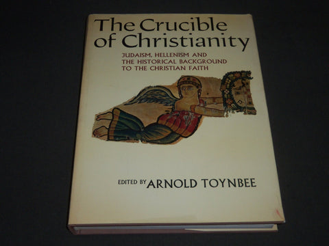 1969 THE CRUCIBLE OF CHRISTIANITY BOOK EDITED BY ARNOLD TOYNBEE BOOK - I 696