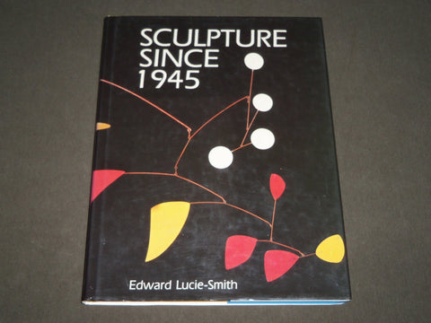 1987 SCULPTURE SINCE 1945 BOOK BY EDWARD LUCIE-SMITH - FIRST EDITION - D 212