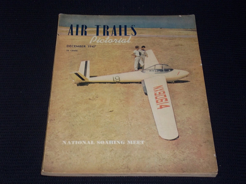 1947 DECEMBER AIR TRAILS PICTORIAL MAGAZINE - NATIONAL SOARING MEET - E 7087