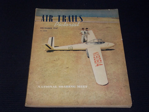 1947 DECEMBER AIR TRAILS PICTORIAL MAGAZINE - NATIONAL SOARING MEET - E 7087