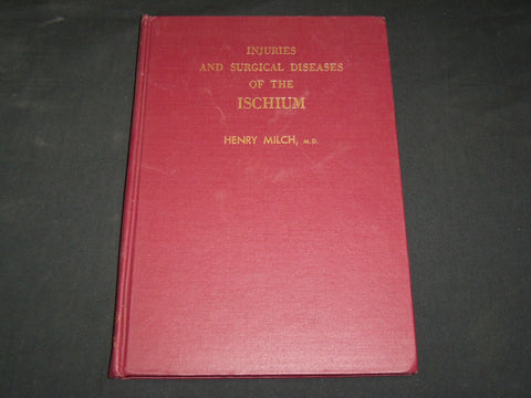 1958 INJURIES AND SURGICAL DISEASES OF THE ISCHIUM BOOK HENRY MILCH - KD 2768L