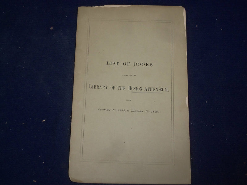 1866 LIST OF BOOKS ADDED TO THE LIBRARY OF THE BOSTON ATHENAEUM - J 4467