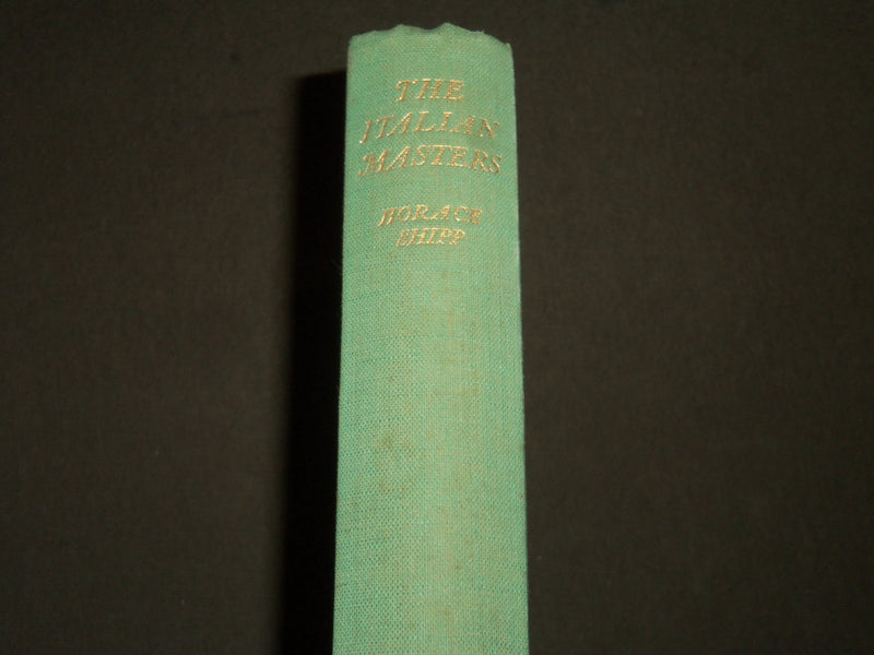 1930'S THE ITALIAN MASTERS A SURVEY & GUIDE BOOK BY HORACE SHIPP - KD 3998
