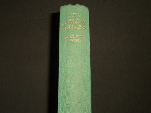 1930'S THE ITALIAN MASTERS A SURVEY & GUIDE BOOK BY HORACE SHIPP - KD 3998