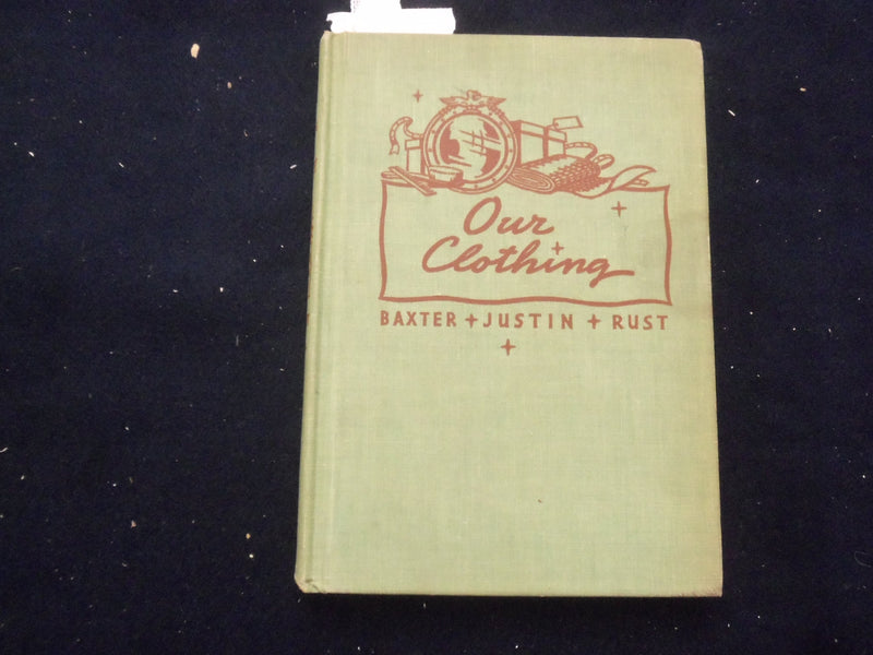 1943 OUR CLOTHING HARDCOVER BOOK BY L. BAXTER, M. JUSTIN & L. RUST - KD 8465