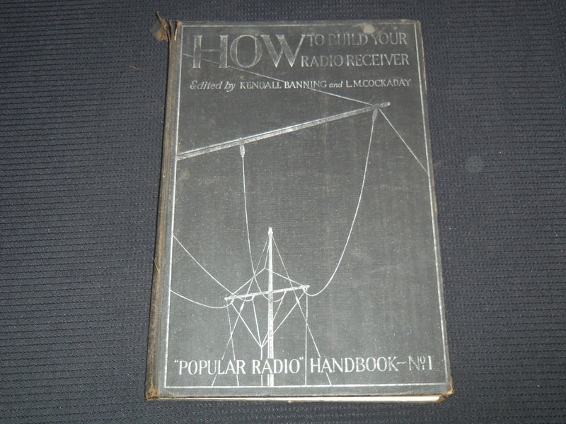 1924 HOW TO BUILD YOUR RADIO RECEIVER BY KENDALL BANNING & COCKADAY - R 120C
