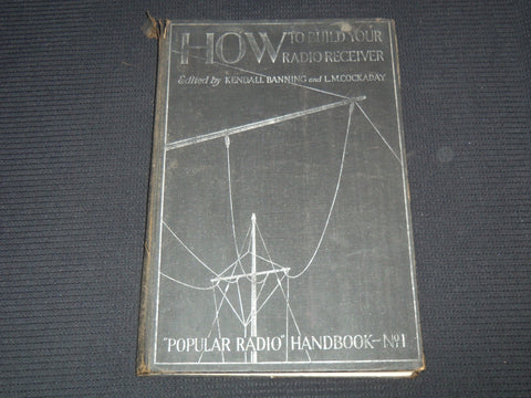 1924 HOW TO BUILD YOUR RADIO RECEIVER BY KENDALL BANNING & COCKADAY - R 120C