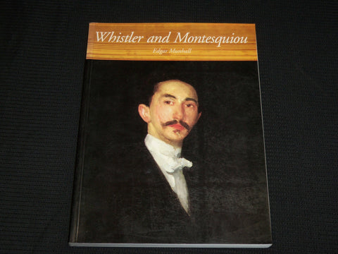 1995 WHISTLER AND MONTESQUIOU SOFTCOVER BOOK BY EDGAR MUNHALL - R 711K