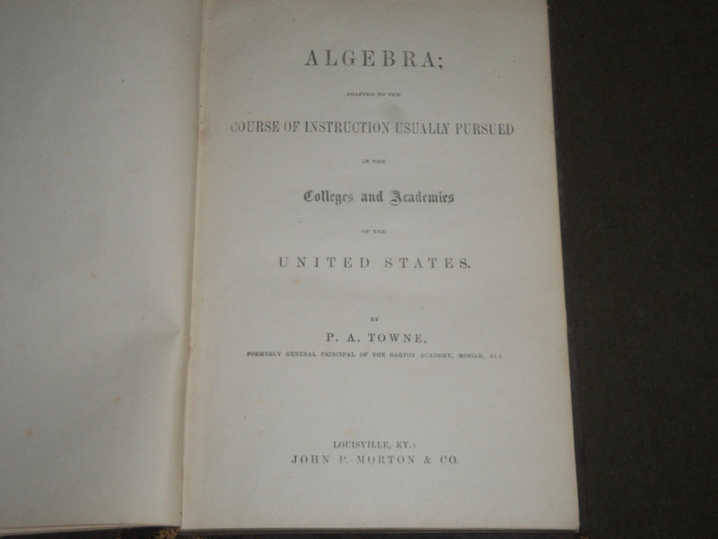 1865 ALGEBRA IN THE COLLEGES AND ACADEMICS BY P. A. TOWNE BOOK - KD 4479