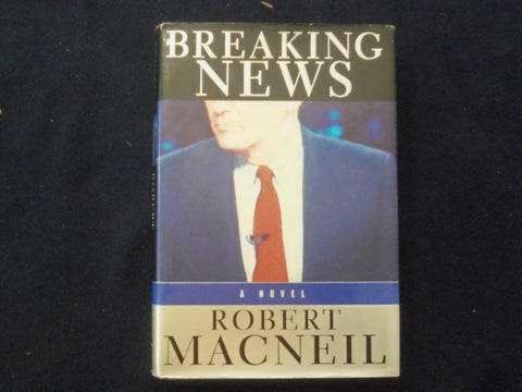 1998 BREAKING NEWS HARDCOVER BOOK BY ROBERT MACNEIL - SIGNED - KD 9334