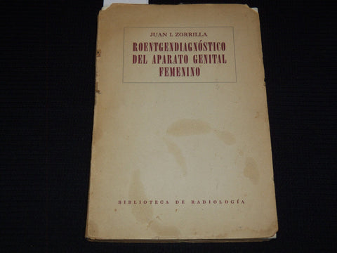 1953 ROENTGENDIAGNOSTICO DEL APARATO GENITAL FEMENINO BY JUAN ZORRILLA - J 7421