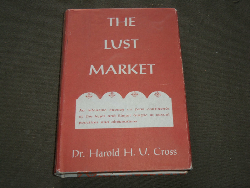 1956 THE LUST MARKET HARDCOVER BOOK BY DR. HAROLD H. U. CROSS - KD 6205