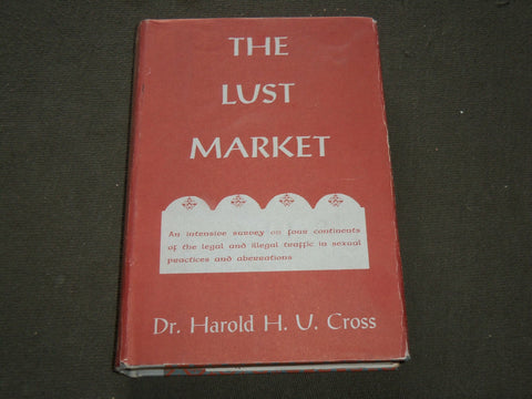 1956 THE LUST MARKET HARDCOVER BOOK BY DR. HAROLD H. U. CROSS - KD 6205