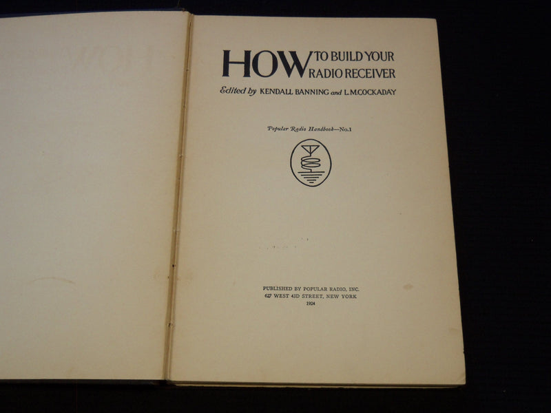 1924 HOW TO BUILD YOUR RADIO RECEIVER BY KENDALL BANNING & COCKADAY - R 120C