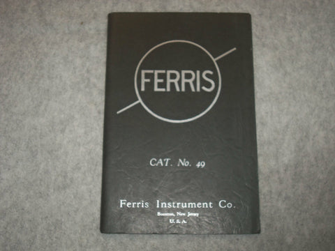 FERRIS INSTRUMENT COMPANY CATALOGUE NO. 49 - J 6345