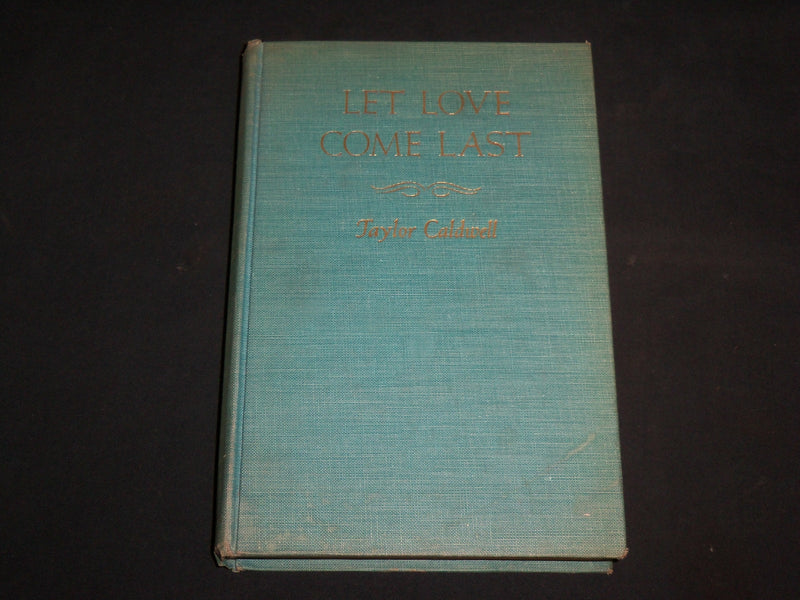 1946 LET LOVE COME LAST HARDCOVER BOOK BY TAYLOR CALDWELL - KD 7265